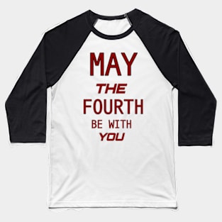 may the 4th be with you Baseball T-Shirt